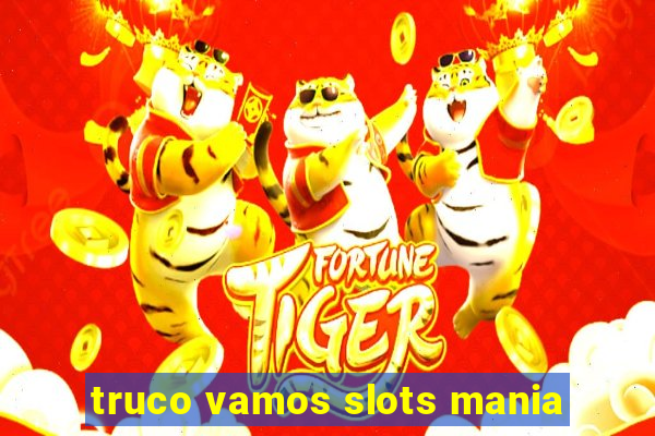 truco vamos slots mania